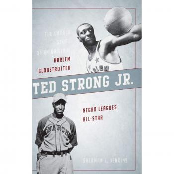 Ted Strong Jr.: The Untold Story of an Original Harlem Globetrotter and Negro Leagues All-Star by Sherman L. Jenkins - Biography of a Sports Legend
