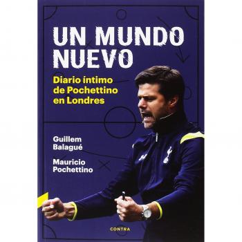 Un mundo nuevo: Diario íntimo de Pochettino en Londres - Pochettino, Mauricio