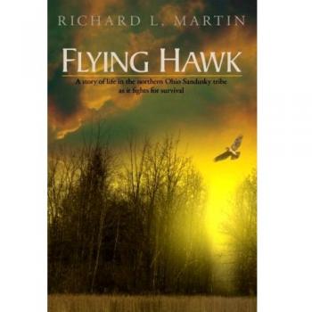 Flying Hawk: A Survival Story of the Northern Ohio Sandusky Tribe - Paperback Edition