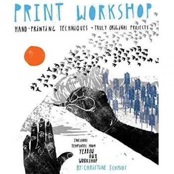 Print Workshop: Hand-Printing Techniques and Truly Original Projects