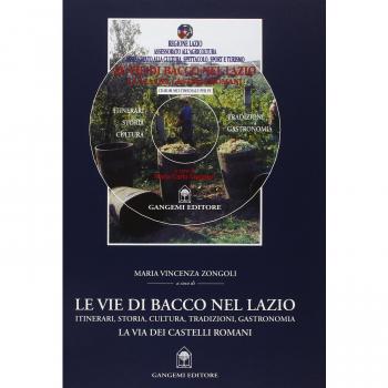 Le vie di Bacco nel Lazio: Itinerari, historia, cultura, tradiciones, gastronomía. La vía de los Castillos Romanos (Opere varie)