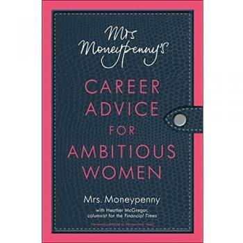 Mrs. Moneypenny's Career Advice for Ambitious Women by Mrs Moneypenny
