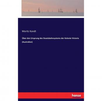 Libro sobre el origen del sistema ferroviario estatal de la colonia Victoria (Australia) - Moritz Kandt