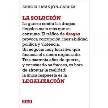 La solución: La legalización de las drogas