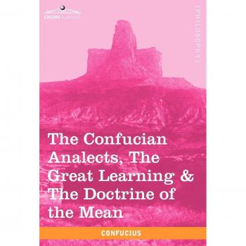 Confucius: Essential Teachings - The Analects, Great Learning & Doctrine of the Mean