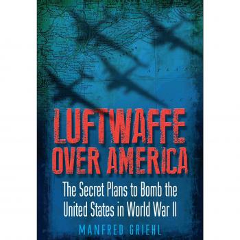 Luftwaffe Over America: The Secret Plans to Bomb the United States in World War II