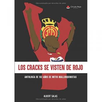 Los cracks se visten de rojo. Antología de 102 de mitos mallorquinistas.