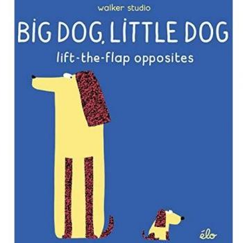 Big Dog, Little Dog. Lift The Flap Opposites - Elo