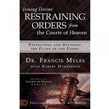 Issuing Divine Restraining Orders from Courts of Heaven: Restricting and Revoking the Plans of the Enemy