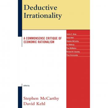 Deductive Irrationality: A Commonsense Critique of Economic Rationalism - Critical Analysis Book