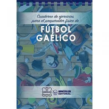 Cuaderno de Ejercicios para el Preparador Físico de Fútbol Gaélico