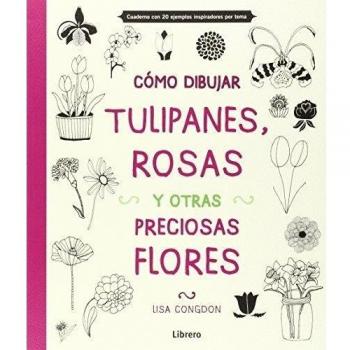 Cómo Dibujar, Tulipanes, Rosas Y Otras Flores - Congdon, Lisa