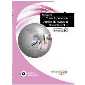 Manual Curso Superior de Auxiliar de Ayuda a Domicilio vol. 1. Formación para el Empleo
