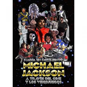MAGIA EN MOVIMIENTO: MICHAEL JACKSON A TRAVÉS DEL CINE Y LOS VIDEOJUEGOS