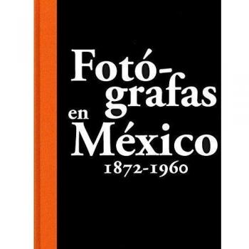 Fotógrafas En México. 1872-1960