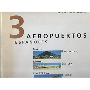3 aeropuertos españoles: rcelona: Bofill, Sevilla: Moneo, Bilbao: Calatrava