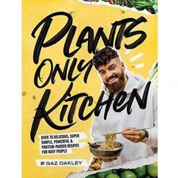 Plants-Only Kitchen: Over 70 delicious, super-simple, powerful & protein-packed recipes for busy people