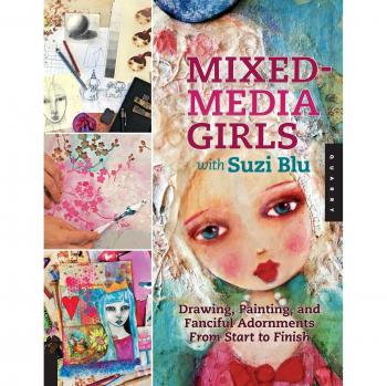 Mixed-Media Girls With Suzi Blu: Drawing, Painting, and Fanciful Adornments Start to Finish