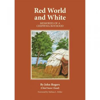 Memorias de un Niño Chippewa: Mundo Rojo y Blanco (Serie Civilización del Indígena Americano, Banda 126)