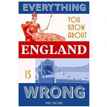 Everything You Know About England is Wrong