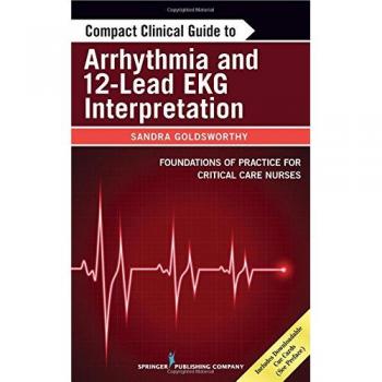 Compact Clinical Guide to Arrhythmia and 12-Lead Ekg Interpretation: Foundations of Practice for Critical Care Nurses