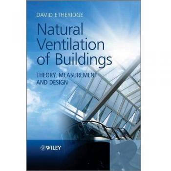 Natural Ventilation of Buildings: Theory, Measurement and Design