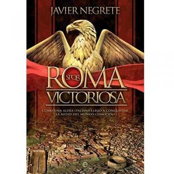Roma victoriosa: Cómo una aldea italiana llegó a conquistar la mitad del mundo conocido