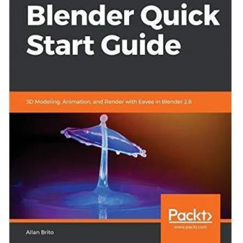 Blender 2.8 Quick Start Guide for 3D Modeling, Animation, and Rendering with Eevee by Allan Brito
