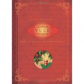 Yule: Rituals, Recipes and Lore for the Winter Solstice