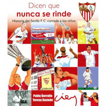 Dicen que nunca se rinde. Historia del Sevilla F. C. contada a los niños