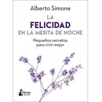 La felicidad en la mesita de noche: Pequeños secretos para vivir mejor día a día