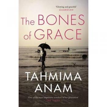 Los Huesos de la Gracia - Novela de Tahmima Anam