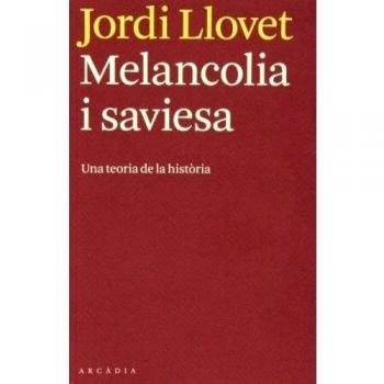 Melancolia i saviesa: Una teoria de la història - Jordi Llovet
