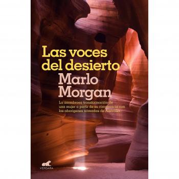 Las voces del desierto: La asombrosa transformación de una mujer a partir de su convivencia con los aborígenes de Australia. - Marlo Morgan
