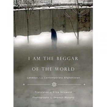 I Am the Beggar of the World: Landays from Contemporary Afghanistan
