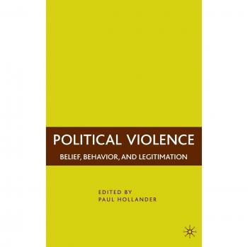 Political Violence: Belief, Behavior, and Legitimation