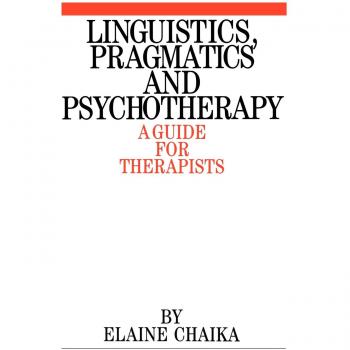 Linguistics, Pragmatics, and Psychotherapy: A Comprehensive Guide for Therapists