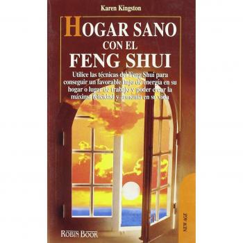 Hogar sano con el feng shui: Cómo hacer de su hogar un espacio sagrado mediante el feng shui y alcanzar la máxima felicidad y armonia