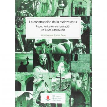 Construcción de la realeza astur: poder, territorio y comunicación en la Alta Ed