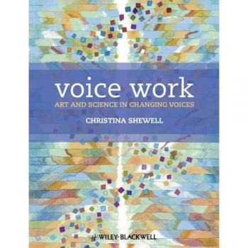 Voice Work: Art and Science in Changing Voices
