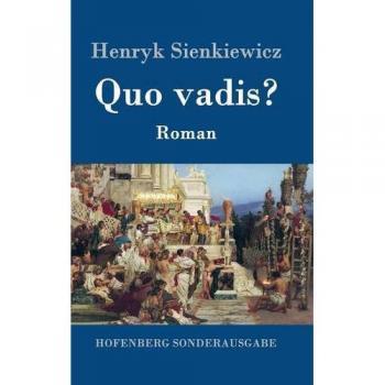 Quo Vadis? - Historical Novel by Henryk Sienkiewicz