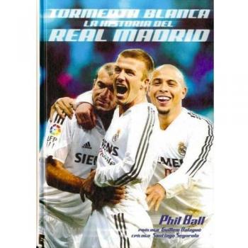 Tormenta blanca, la historia del Real Madrid - Phil Ball