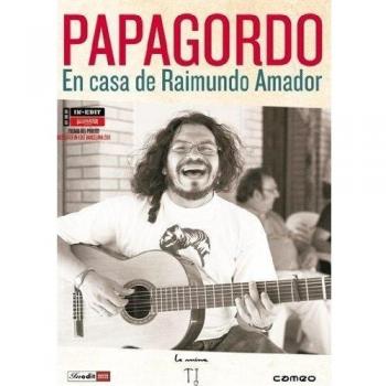 Papagordo. En casa de Raimundo Amador [DVD]