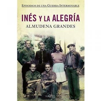 Inés y la alegría: El ejercito de unión nacional y la invasión del valle de Arán, Pirineo de Lérida, 19-27 de octubre de 1944 - Almudena Grandes