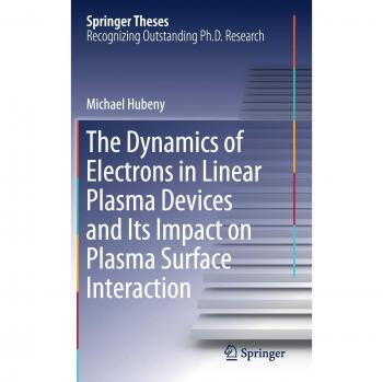 The Dynamics of Electrons in Linear Plasma Devices and Its Impact on Plasma Surface Interaction
