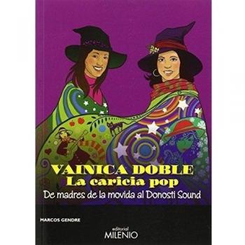 Vainica Doble. La Caricia Del Pop. De Madres De La Movida Al Donosti Sound