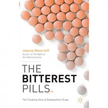The Bitterest Pills: The Troubling Story of Antipsychotic Drugs