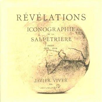 RÉVÉLATIONS: Iconografía de la Salpêtrière. Paris 1875-1918