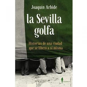 La Sevilla Golfa: Historias de una ciudad que se liberó a sí misma