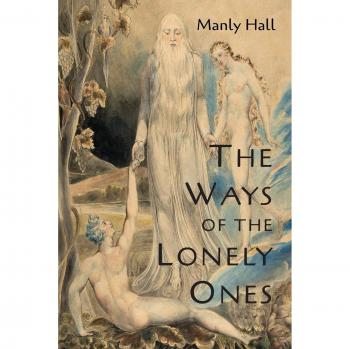 The Ways of the Lonely Ones: Mystical Allegories Collection by Manly P. Hall
